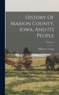 History Of Marion County, Iowa, And Its People; Volume 1 di William A. Young edito da LEGARE STREET PR