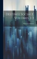 Destinée Sociale, Volumes 2-3 di Victor Considérant edito da LEGARE STREET PR