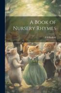 A Book of Nursery Rhymes di F. D. Bedford edito da LEGARE STREET PR