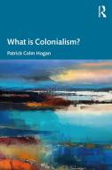 What Is Colonialism? di Patrick Colm Hogan edito da Taylor & Francis Ltd