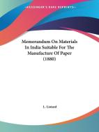 Memorandum on Materials in India Suitable for the Manufacture of Paper (1880) di L. Liotard edito da Kessinger Publishing