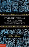 State-Building and Multilingual Education in Africa di Ericka A. Albaugh edito da Cambridge University Press