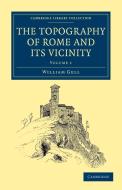 The Topography of Rome and Its Vicinity - Volume 1 di William Gell edito da Cambridge University Press
