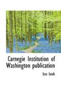 Carnegie Institution Of Washington Publication di Leo Leob edito da Bibliolife