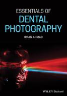 Essentials of Dental Photography di Irfan Ahmad edito da BLACKWELL PUBL