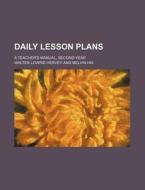 Daily Lesson Plans; A Teacher's Manual, Second Year di Walter Lowrie Hervey edito da Rarebooksclub.com
