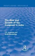 : The Rise and Growth of the Congress in India (1938) di C. F. Andrews, Girija Kanta Mookerjee edito da Taylor & Francis Ltd