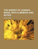 The Works Of Hannah More, With A Memoir And Notes (volume 4) di Hannah More edito da General Books Llc