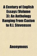 A Century Of English Essays Volume 3 ; di Anonymous edito da General Books