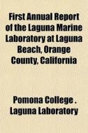 First Annual Report Of The Laguna Marine di Pomona College Laguna Laboratory edito da General Books