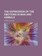 The Expression Of The Emotions In Man An di Charles Darwin edito da Rarebooksclub.com