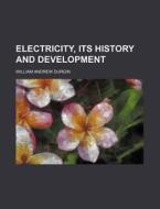 Electricity, Its History And Development di William Andrew Durgin edito da Rarebooksclub.com