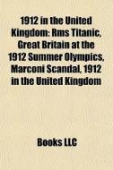 1912 In The United Kingdom: Rms Titanic, di Books Llc edito da Books LLC, Wiki Series