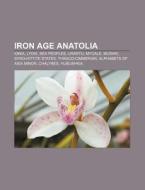 Iron Age Anatolia: Ionia, Lydia, Cimmeri di Books Llc edito da Books LLC, Wiki Series