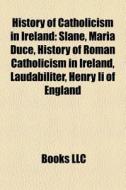 History Of Catholicism In Ireland: Slane di Books Llc edito da Books LLC, Wiki Series