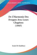 de L'Harmonie Des Eveques Avec Leurs Chapitres (1845) di Louis De Sambucy edito da Kessinger Publishing