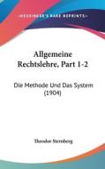 Allgemeine Rechtslehre, Part 1-2: Die Methode Und Das System (1904) di Theodor Sternberg edito da Kessinger Publishing