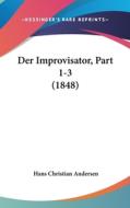 Der Improvisator, Part 1-3 (1848) di Hans Christian Andersen edito da Kessinger Publishing