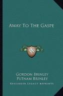 Away to the Gaspe di Gordon Brinley edito da Kessinger Publishing