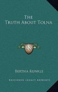 The Truth about Tolna di Bertha Runkle edito da Kessinger Publishing