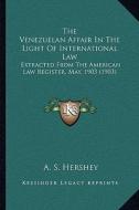 The Venezuelan Affair in the Light of International Law: Extracted from the American Law Register, May, 1903 (1903) di A. S. Hershey edito da Kessinger Publishing