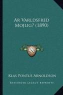 AR Varldsfred Mojlig? (1890) di Klas Pontus Arnoldson edito da Kessinger Publishing