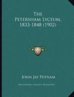 The Petersham Lyceum, 1833-1848 (1902) di John Jay Putnam edito da Kessinger Publishing