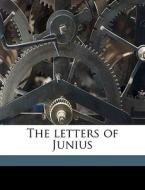 The Letters Of Junius di 18th Cent Junius edito da Nabu Press