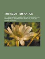 The Scottish Nation; Or the Surnames, Families, Literature, Honours, and Biographical History of the People of Scotland Volume 3 di William Anderson edito da Rarebooksclub.com