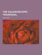 The Kaleidoscopic Transvaal di Carl Jeppe edito da Theclassics.us