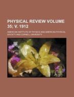 Physical Review Volume 35; V. 1912 di American Institute of Physics edito da Rarebooksclub.com