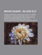 Moon Guard - Blood Elf: Abisar Silverlan di Source Wikia edito da Books LLC, Wiki Series