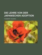 Die Lehre Von Der Japanischen Adoption di Fusamaro Tsugaru edito da General Books Llc