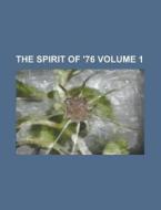 The Spirit of '76 Volume 1 di Anonymous edito da Rarebooksclub.com
