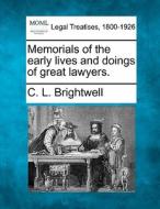 Memorials Of The Early Lives And Doings Of Great Lawyers. di C. L. Brightwell edito da Gale, Making Of Modern Law