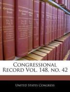 Congressional Record Vol. 148, No. 42 edito da Bibliogov