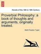 Proverbial Philosophy: a book of thoughts and arguments, originally treated. di Martin Farquhar. Tupper edito da British Library, Historical Print Editions