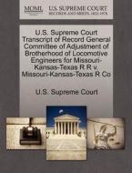 U.s. Supreme Court Transcript Of Record General Committee Of Adjustment Of Brotherhood Of Locomotive Engineers For Missouri-kansas-texas R R V. Missou edito da Gale Ecco, U.s. Supreme Court Records