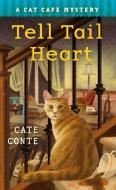 The Tell Tail Heart: A Cat Cafe Mystery di Cate Conte edito da MINOTAUR