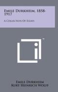 Emile Durkheim, 1858-1917: A Collection of Essays di Emile Durkheim edito da Literary Licensing, LLC