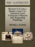 Munson S S Line V. Bergen Lloyd U.s. Supreme Court Transcript Of Record With Supporting Pleadings di Irving L Evans edito da Gale, U.s. Supreme Court Records