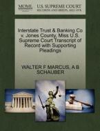 Interstate Trust & Banking Co V. Jones County, Miss U.s. Supreme Court Transcript Of Record With Supporting Pleadings di Walter F Marcus, A B Schauber edito da Gale, U.s. Supreme Court Records