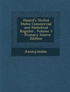 Hazard's United States Commercial and Statistical Register, Volume 3 di Anonymous edito da Nabu Press
