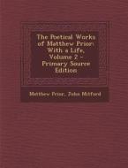 The Poetical Works of Matthew Prior: With a Life, Volume 2 di Matthew Prior, John Mitford edito da Nabu Press
