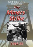 The Miners` Strike 1984-85 di Yate & District Labour History Group edito da Lulu.com