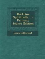 Doctrine Spirituelle... - Primary Source Edition di Louis Lallemant edito da Nabu Press