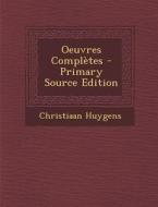 Oeuvres Completes - Primary Source Edition di Christiaan Huygens edito da Nabu Press