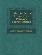 Index to Dental Literature - Primary Source Edition edito da Nabu Press