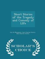 Short Stories Of The Tragedy And Comedy Of Life - Scholar's Choice Edition di Guy De Maupassant edito da Scholar's Choice