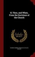 If, Then, And When, From The Doctrines Of The Church di Warren Sumner From Old Catalog Barlow edito da Andesite Press